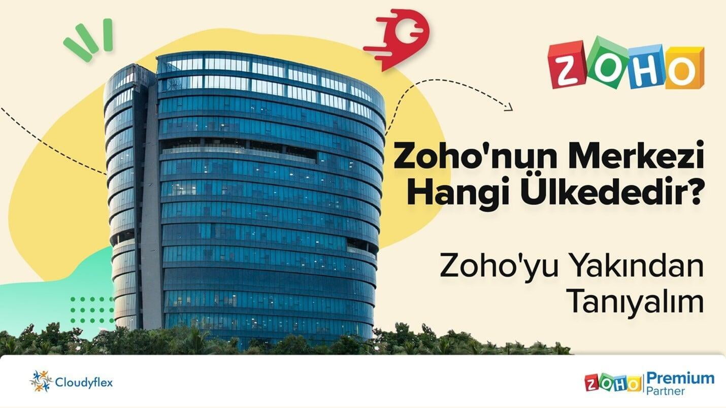 Zoho'nun Merkezi Hangi Ülkededir? Zoho'yu Yakından Tanıyalım